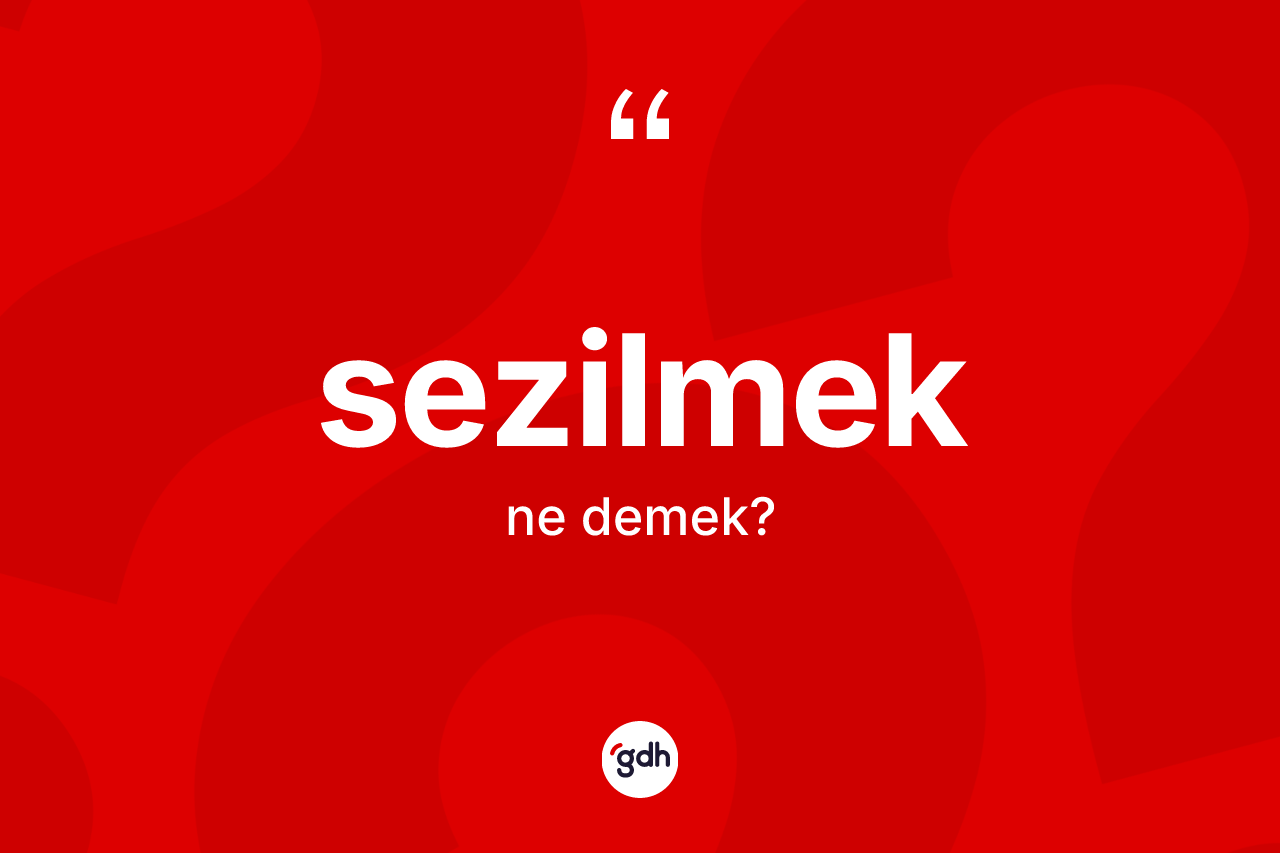 Sezilmek kelimesi nedir?