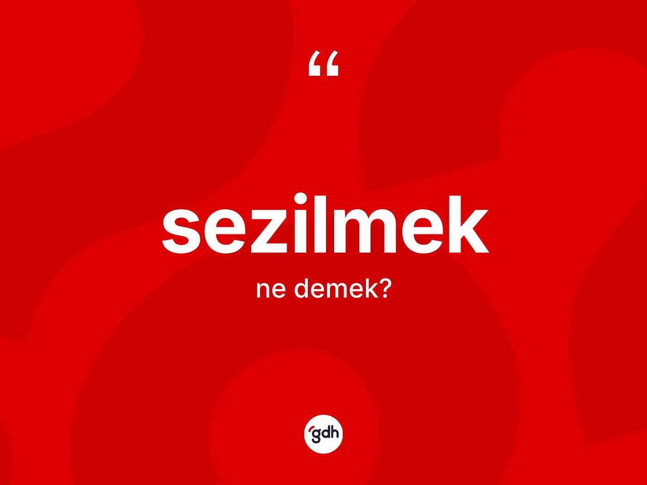 Sezilmek kelimesi nedir? Sezilmeğin kısaca tanımı nedir?
