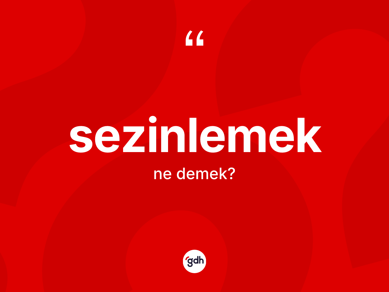 Sezinlemek ne anlama gelir? Sezinlemeğin TDK'ya göre anlamı nedir?
