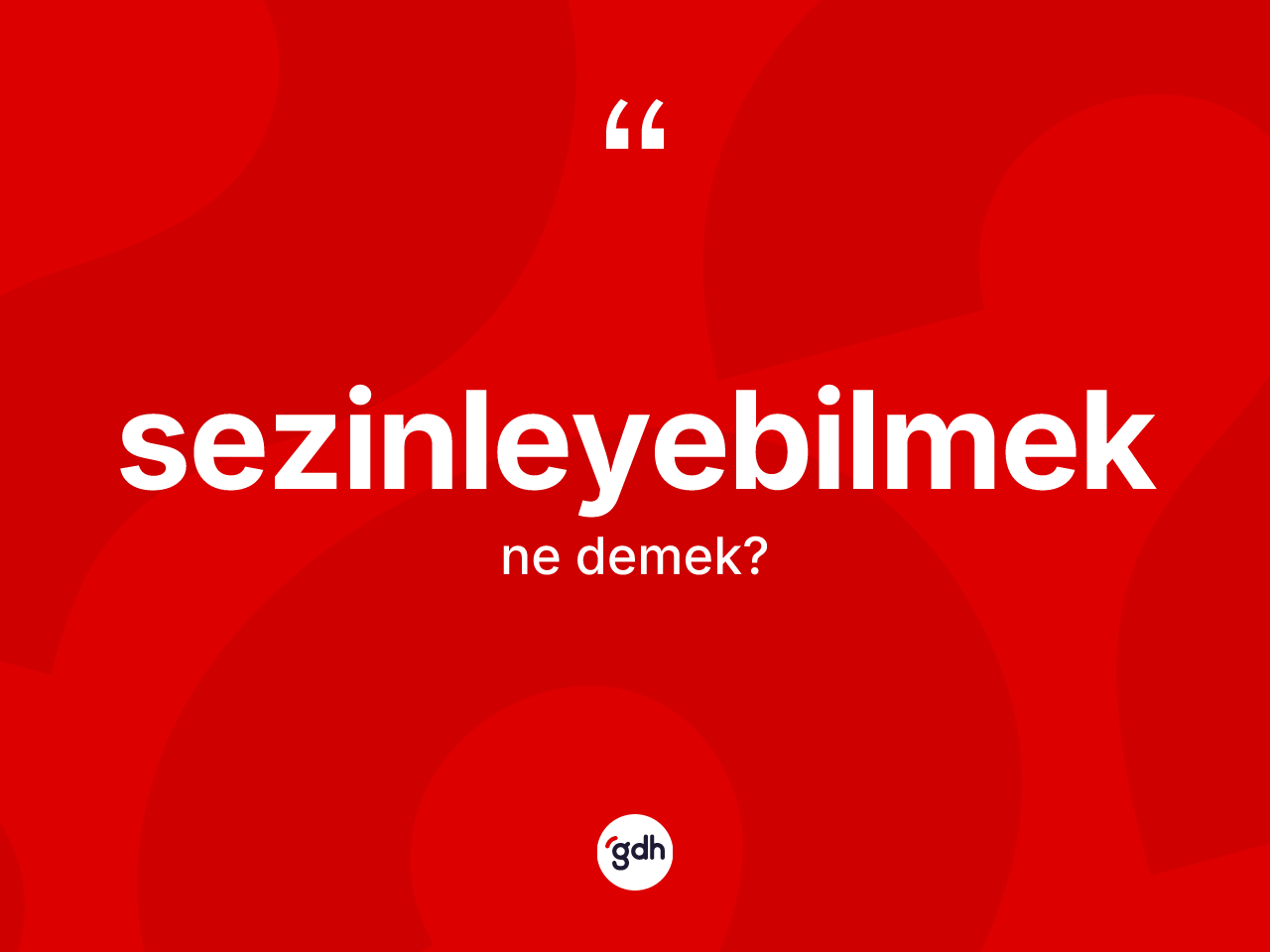 Sezinleyebilmek kelimesinin anlamı nedir? Sezinleyebilmeğin TDK'ya göre anlamı nedir?