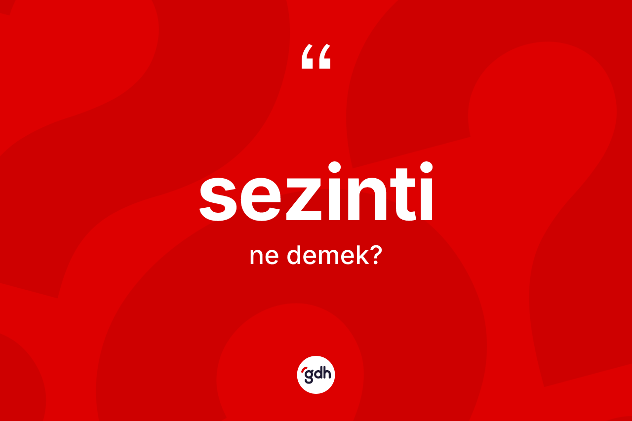 Sezinti kelimesi ne anlama gelir?