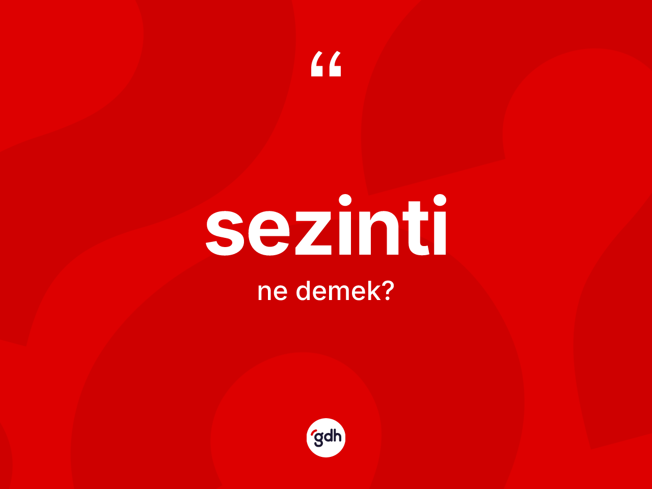 Sezinti kelimesi ne anlama gelir? Sezinti kelimesinin kaç farklı anlamı var?