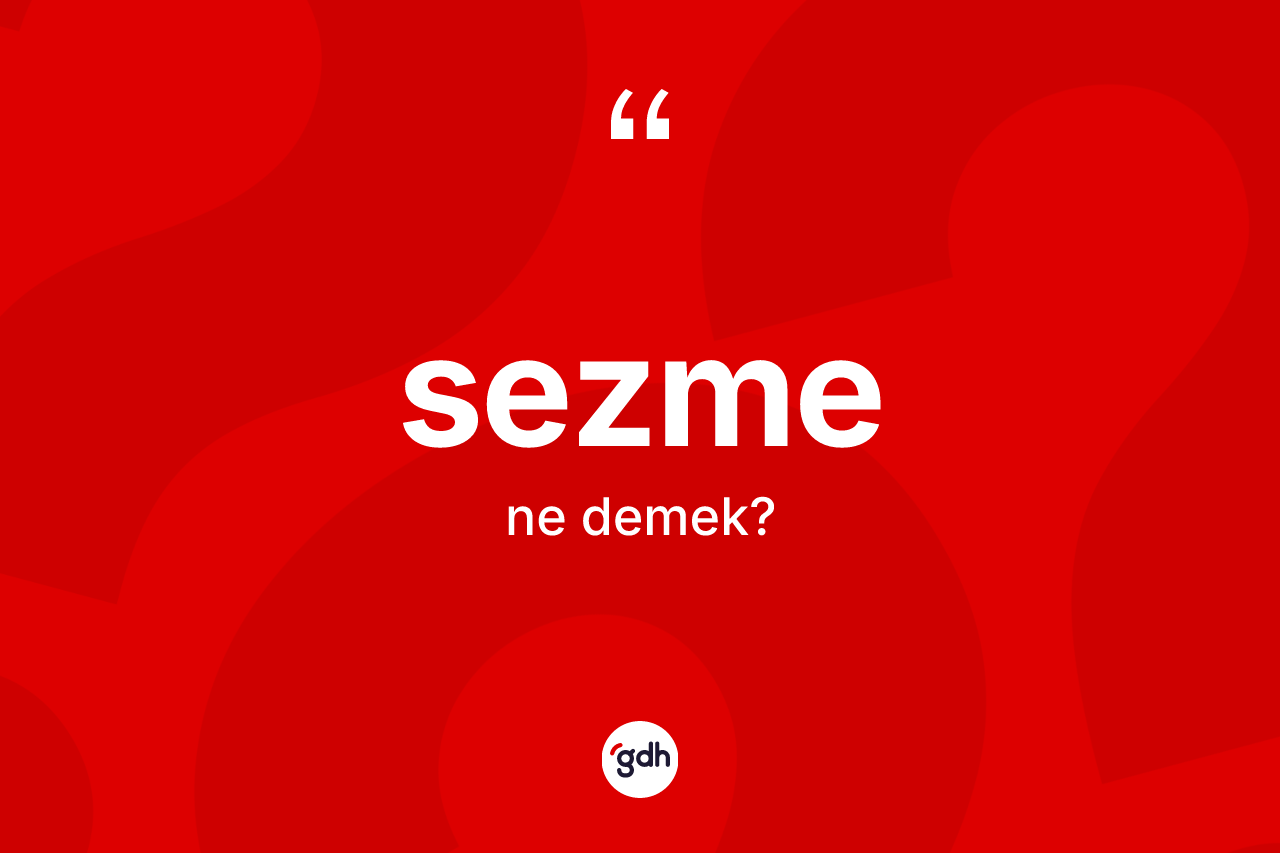 Sezme kelimesi ne demek?