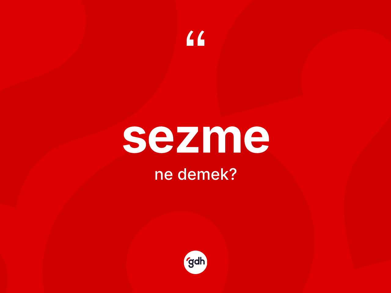 Sezme kelimesi ne demek? Sezmenin sözlükteki anlamı nedir?