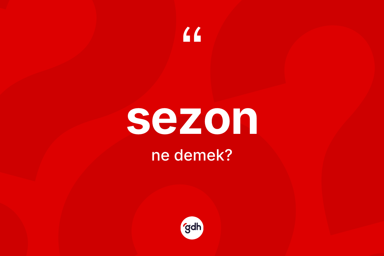 Sezon ne anlama gelir? Sezon kelimesinin TDK anlamı nedir?