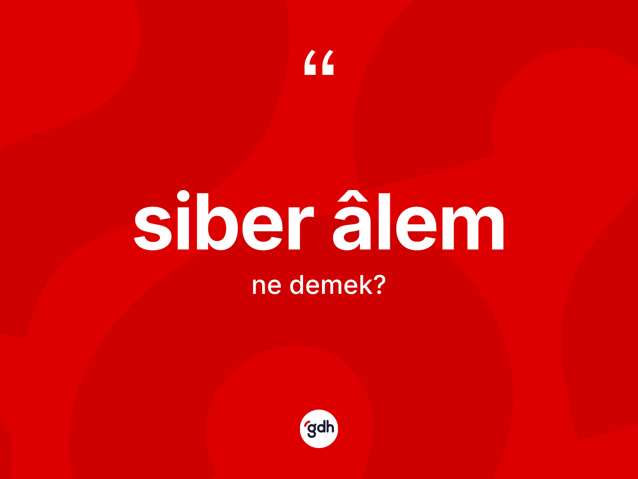 Siber âlem kelimesi ne anlama gelir? Siber âlemin sözlükteki anlamı nedir?