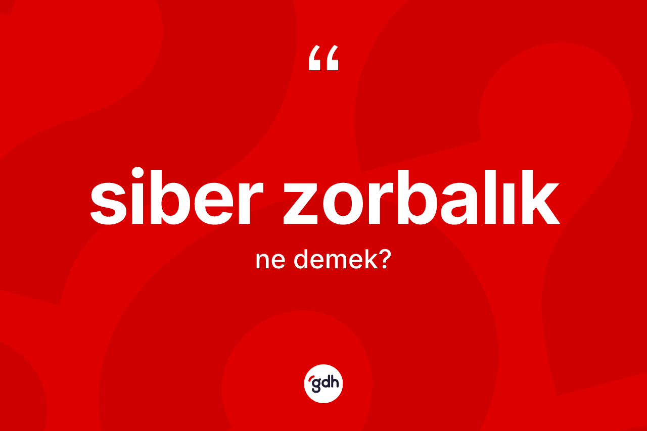 Siber zorbalık ne demek? Siber zorbalığın TDK'ya göre anlamı nedir?