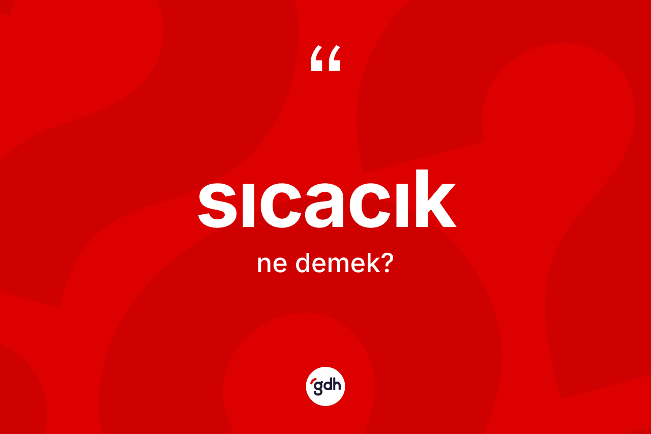 Sıcacık nedir? Sıcacığın halk arasındaki kullanımı nasıldır?