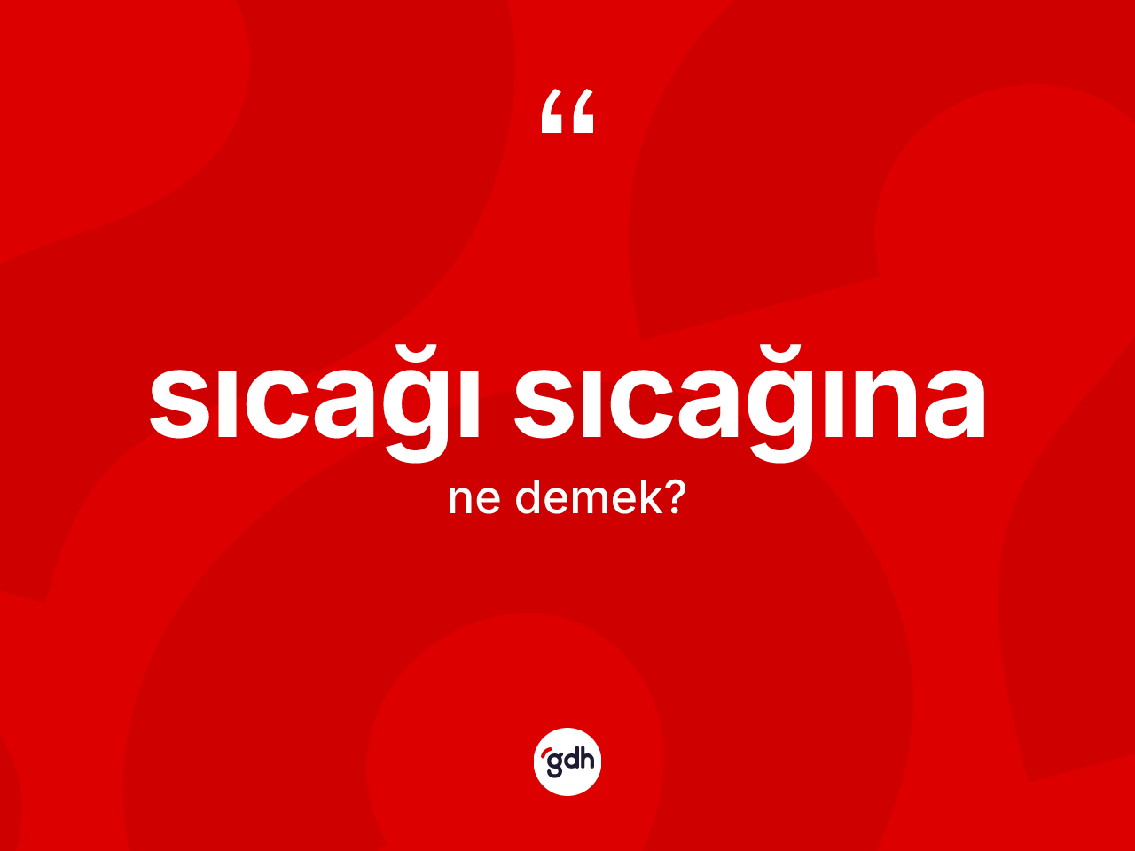 Sıcağı sıcağına kelimesinin anlamı nedir? Sıcağı sıcağınanın TDK'ya göre anlamı nedir?