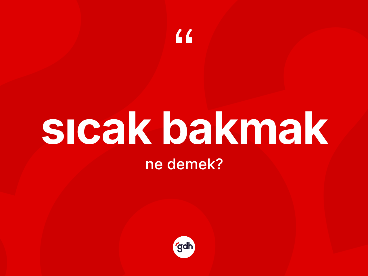 Sıcak bakmak ifadesinin tanımı nedir? Sıcak bakmak ifadesinin kaç farklı anlamı var?