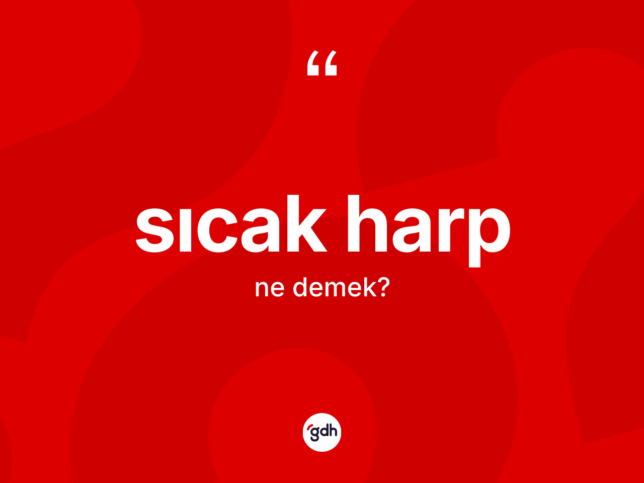 Sıcak harp kelimesinin sözlükteki tanımı nedir? Sıcak harbın halk arasındaki kullanımı nasıldır?