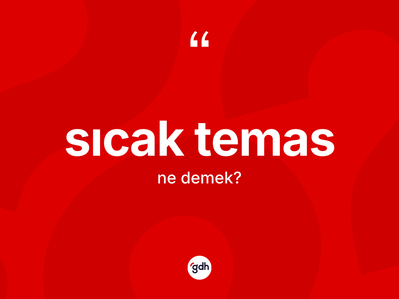 Sıcak temas kelimesinin anlamı nedir? Sıcak temas kelimesinin TDK'ya göre açıklaması nedir?