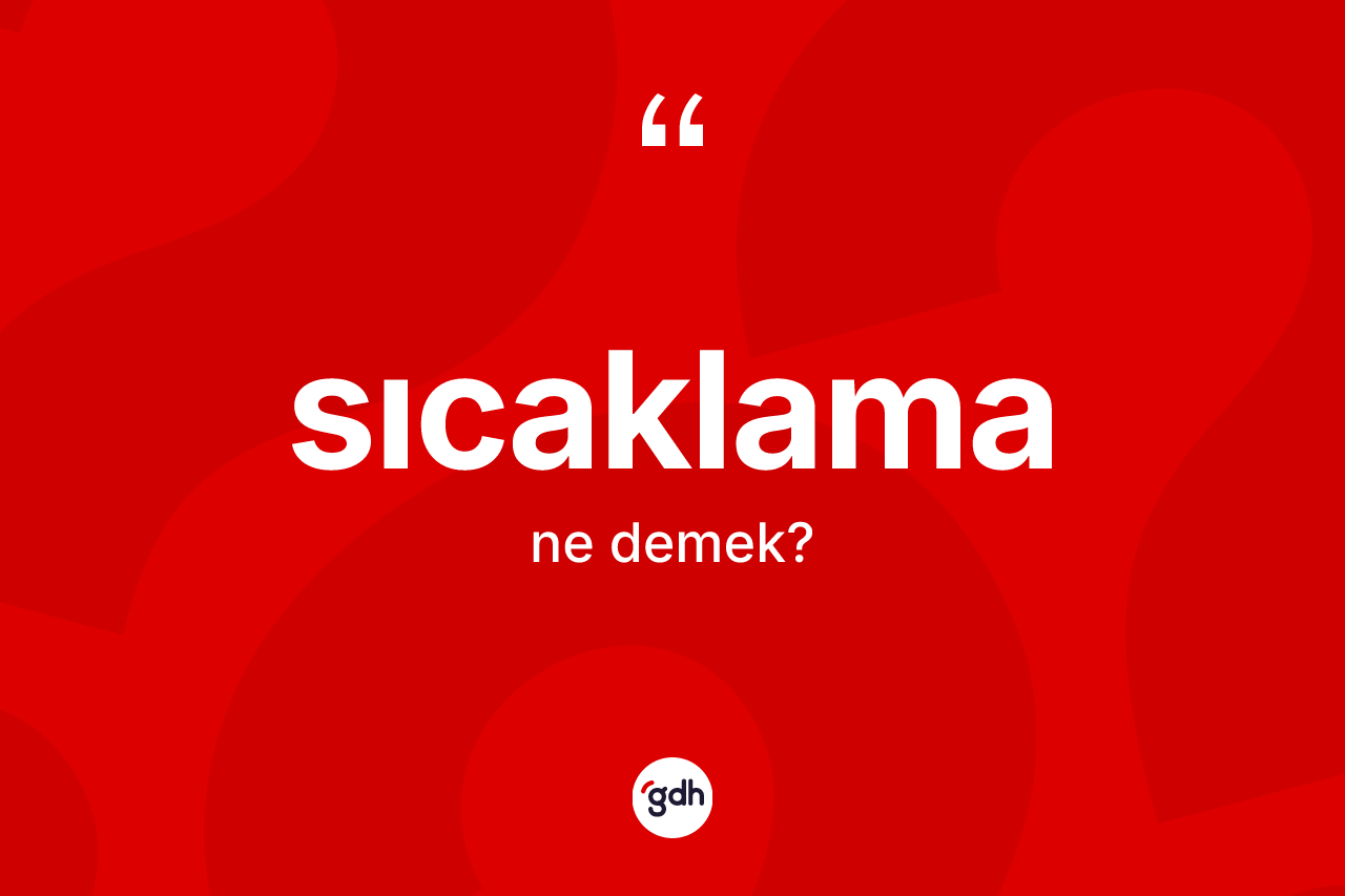Sıcaklama kelimesinin tanımı nedir?