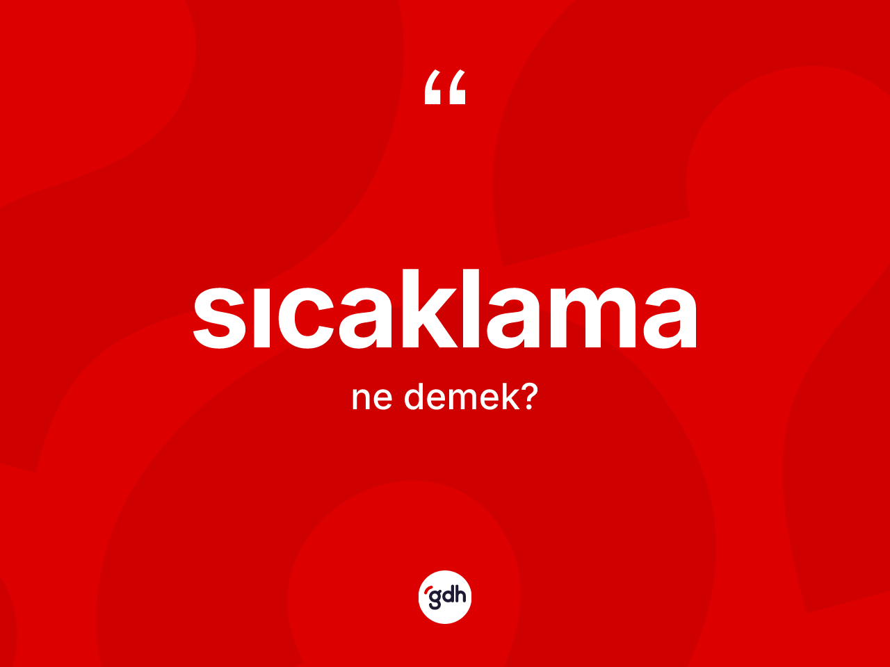 Sıcaklama kelimesinin tanımı nedir? Sıcaklamanın sözlükteki anlamı nedir?