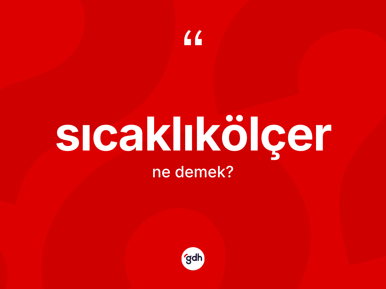 Sıcaklıkölçer kelimesi ne anlama gelir? Sıcaklıkölçerin TDK'ya göre anlamı nedir?