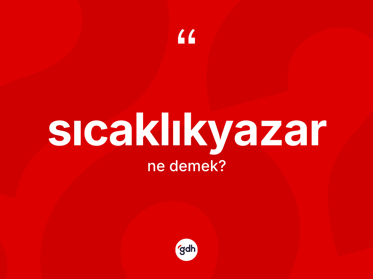 Sıcaklıkyazar nedir? Sıcaklıkyazarın TDK'ya göre anlamı nedir?