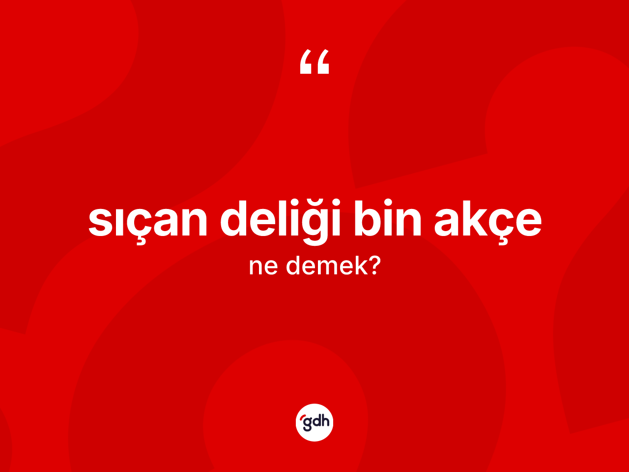 Sıçan deliği bin akçe ifadesinin kısaca tanımı nedir? Sıçan deliği bin akçe sözü hangi durumlarda kullanılır?