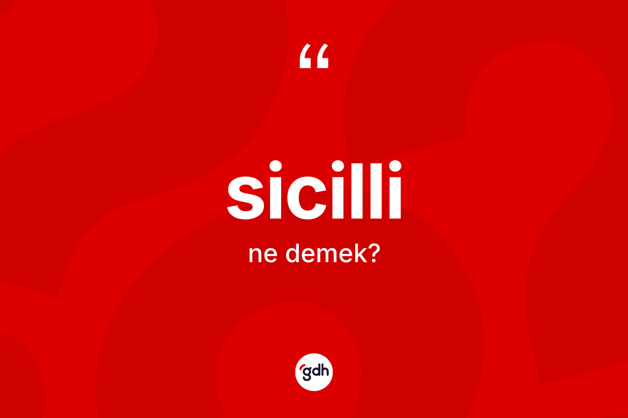 Sicilli kelimesinin sözlükteki tanımı nedir? Sicilli kelimesinin TDK anlamı nedir?