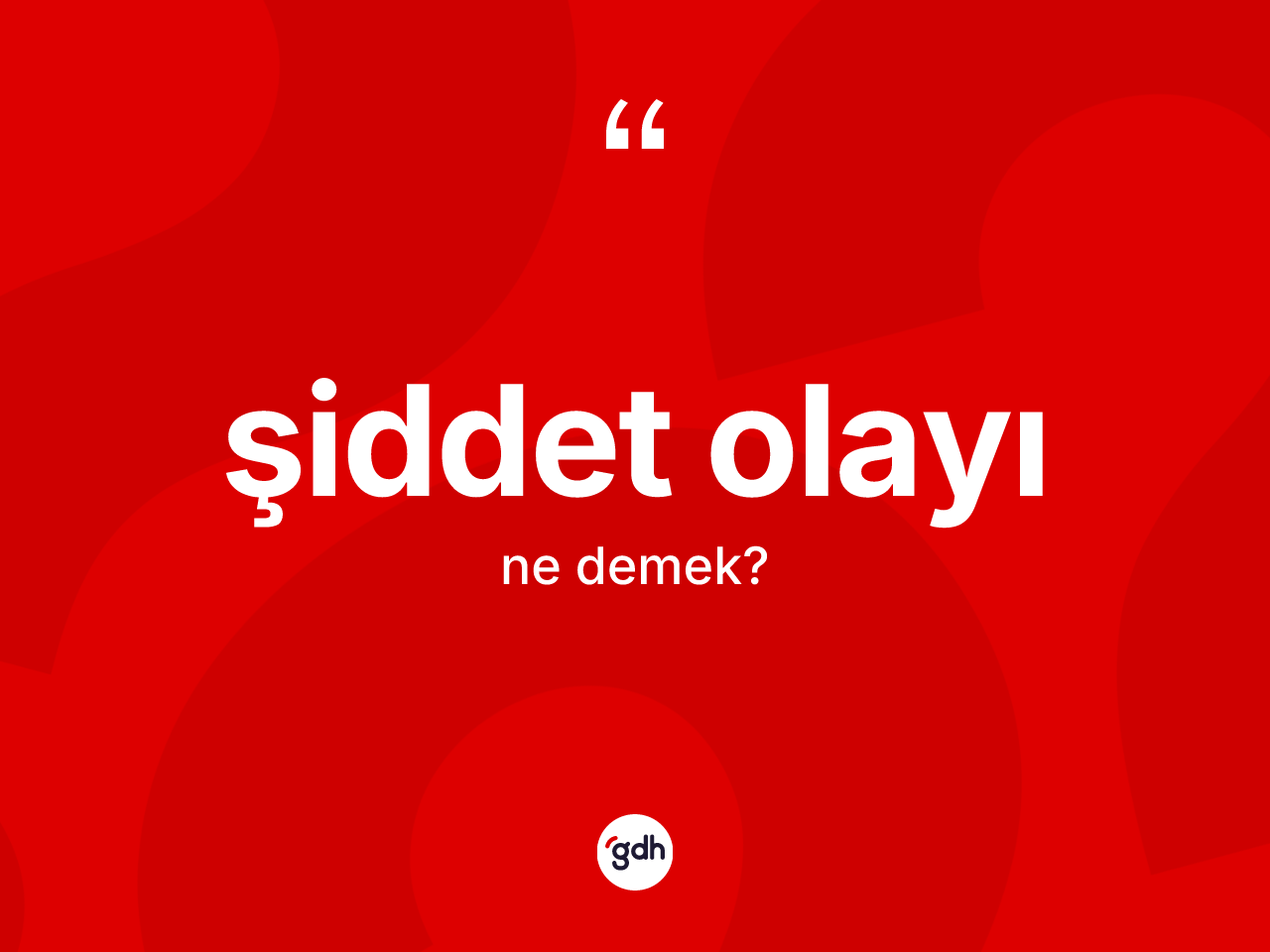 Şiddet olayı kelimesinin anlamı nedir? Şiddet olayının sözlükteki anlamı nedir?