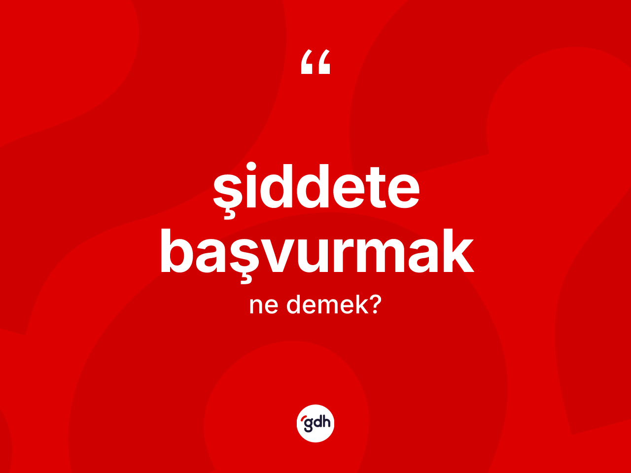 Şiddete başvurmak ifadesinin kısaca tanımı nedir? Şiddete başvurmak sözü nerede kullanılır?