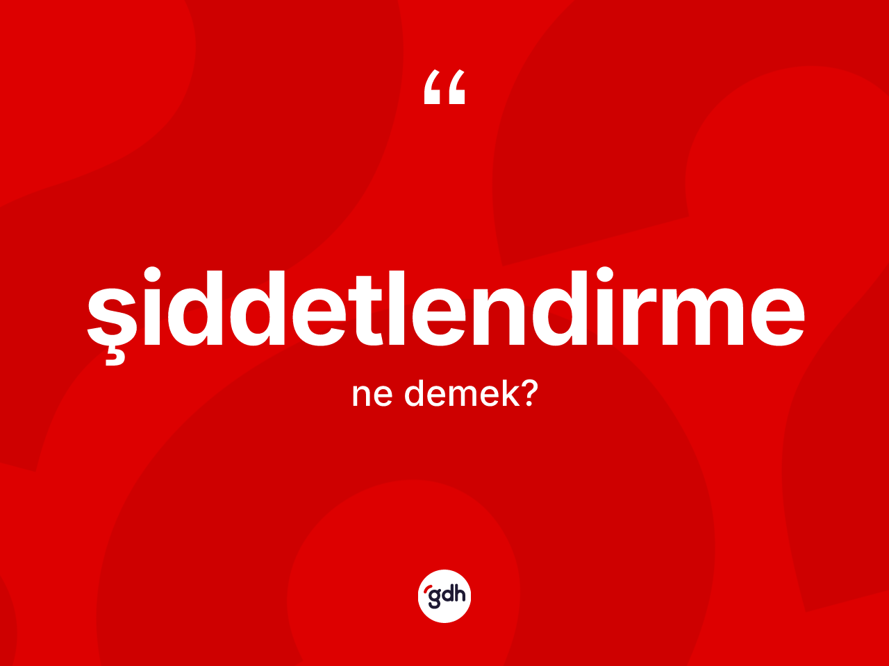 Şiddetlendirme kelimesinin anlamı nedir? Şiddetlendirmenin sözlükteki anlamı nedir?
