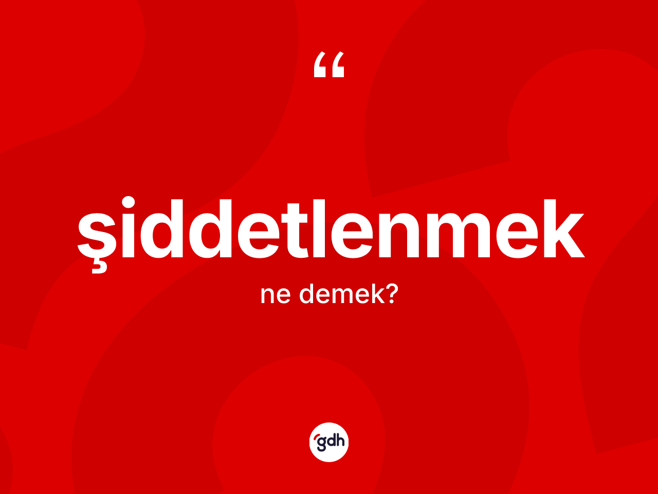 Şiddetlenmek kelimesi nedir? Şiddetlenmeğin TDK'ya göre anlamı nedir?