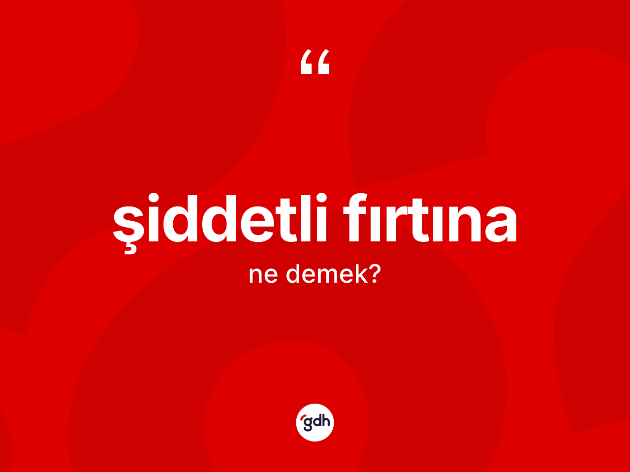 Şiddetli fırtına kelimesinin sözlükteki tanımı nedir? Şiddetli fırtınanın TDK'ya göre anlamı nedir?