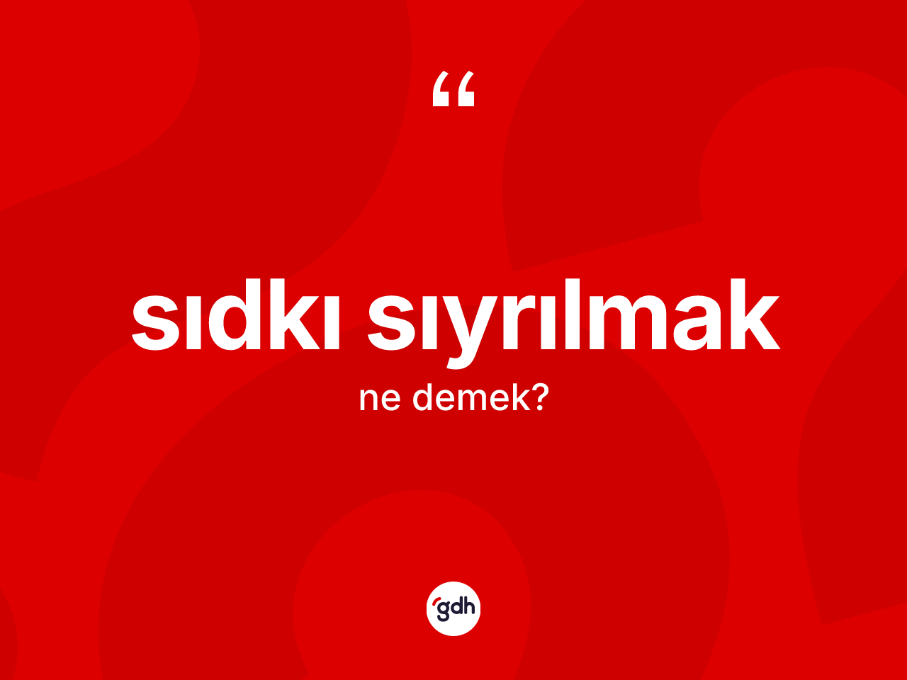 Sıdkı sıyrılmak ifadesinin kısaca tanımı nedir? Sıdkı sıyrılmak ifadesinin kaç farklı anlamı var?