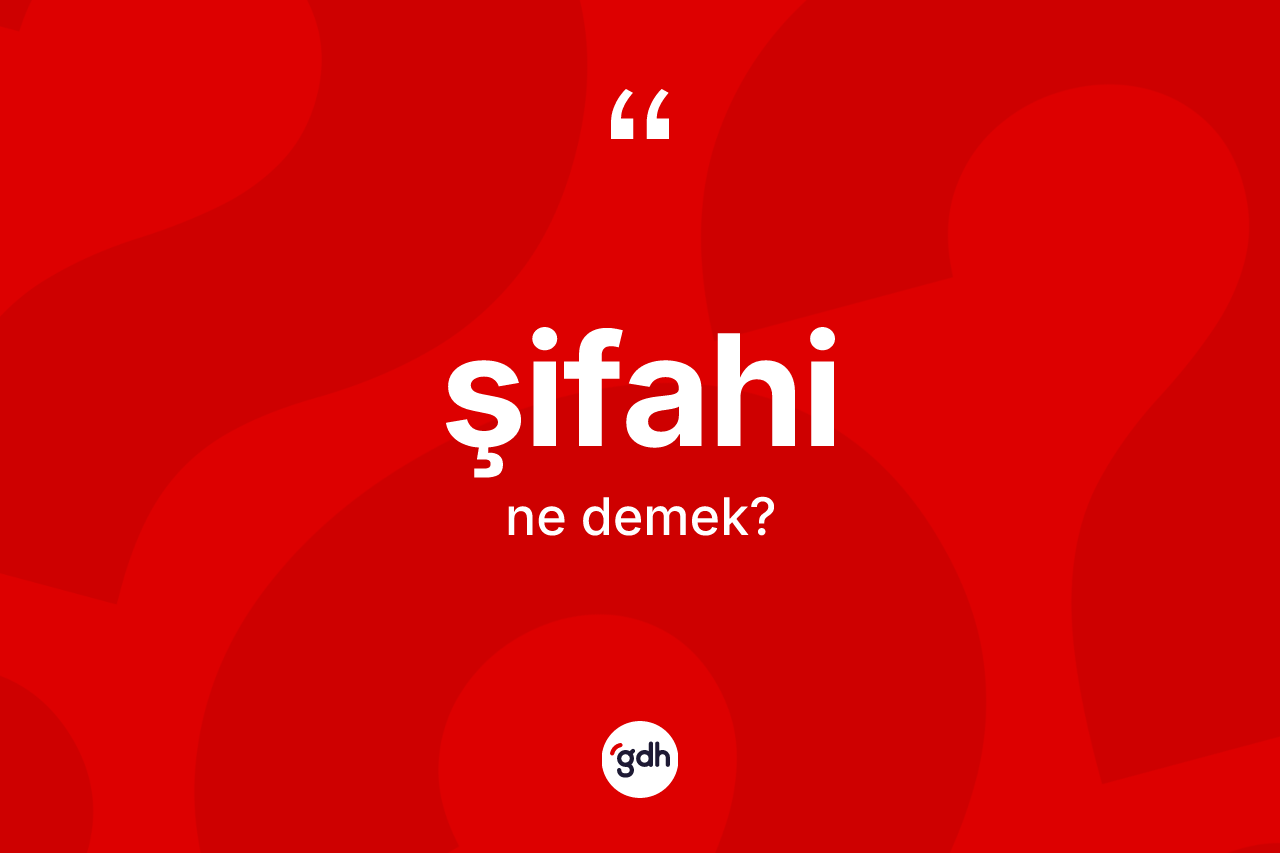 Şifahi kelimesinin tanımı nedir?