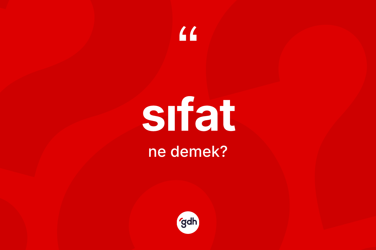 Sıfat kelimesi ne anlama gelir?