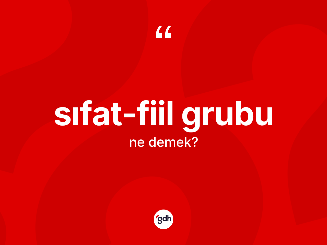 Sıfat-fiil grubu kelimesi nedir? Sıfat-fiil grubunun TDK'ya göre anlamı nedir?
