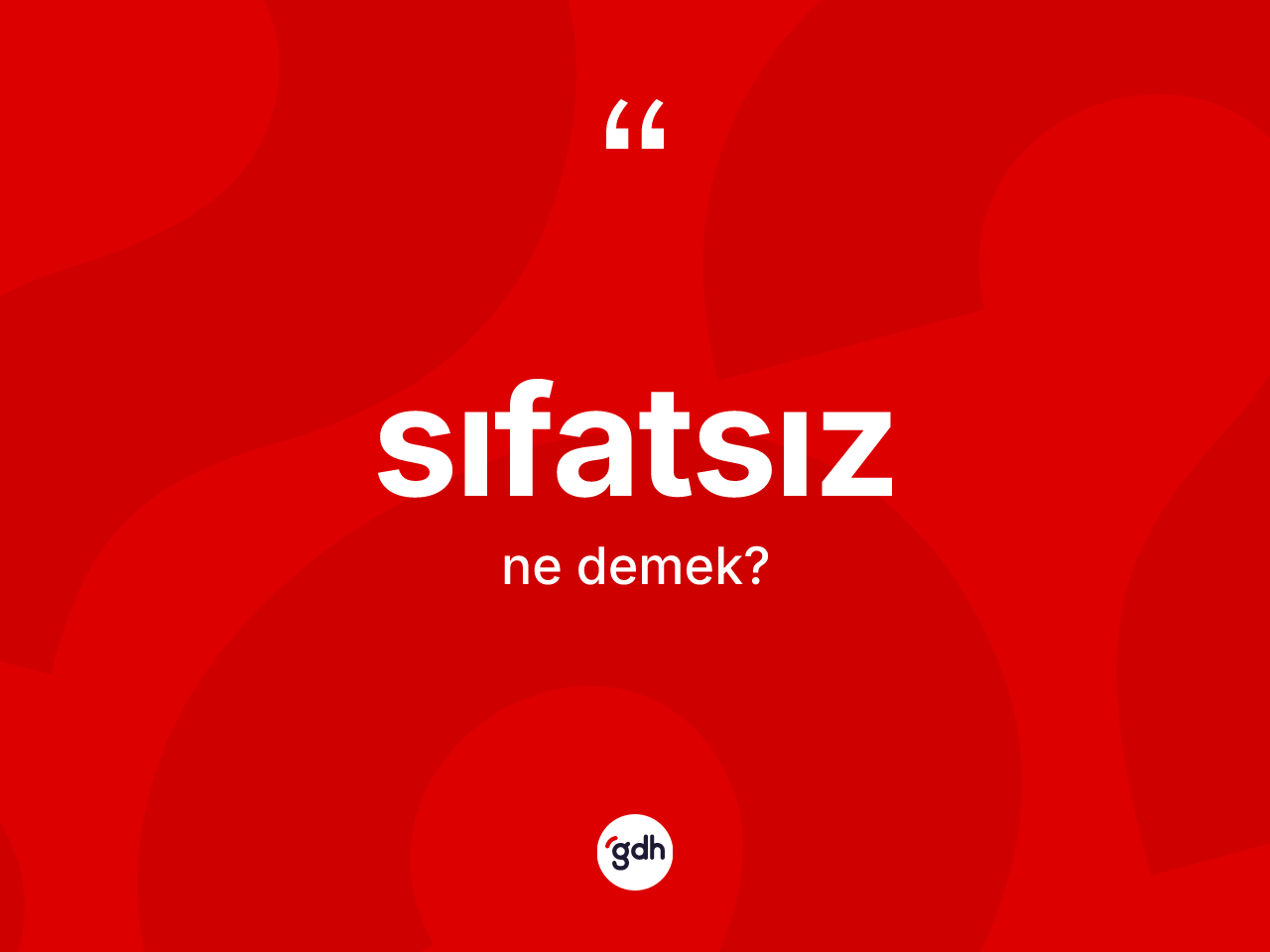 Sıfatsız kelimesi nedir? Sıfatsızın TDK'ya göre anlamı nedir?