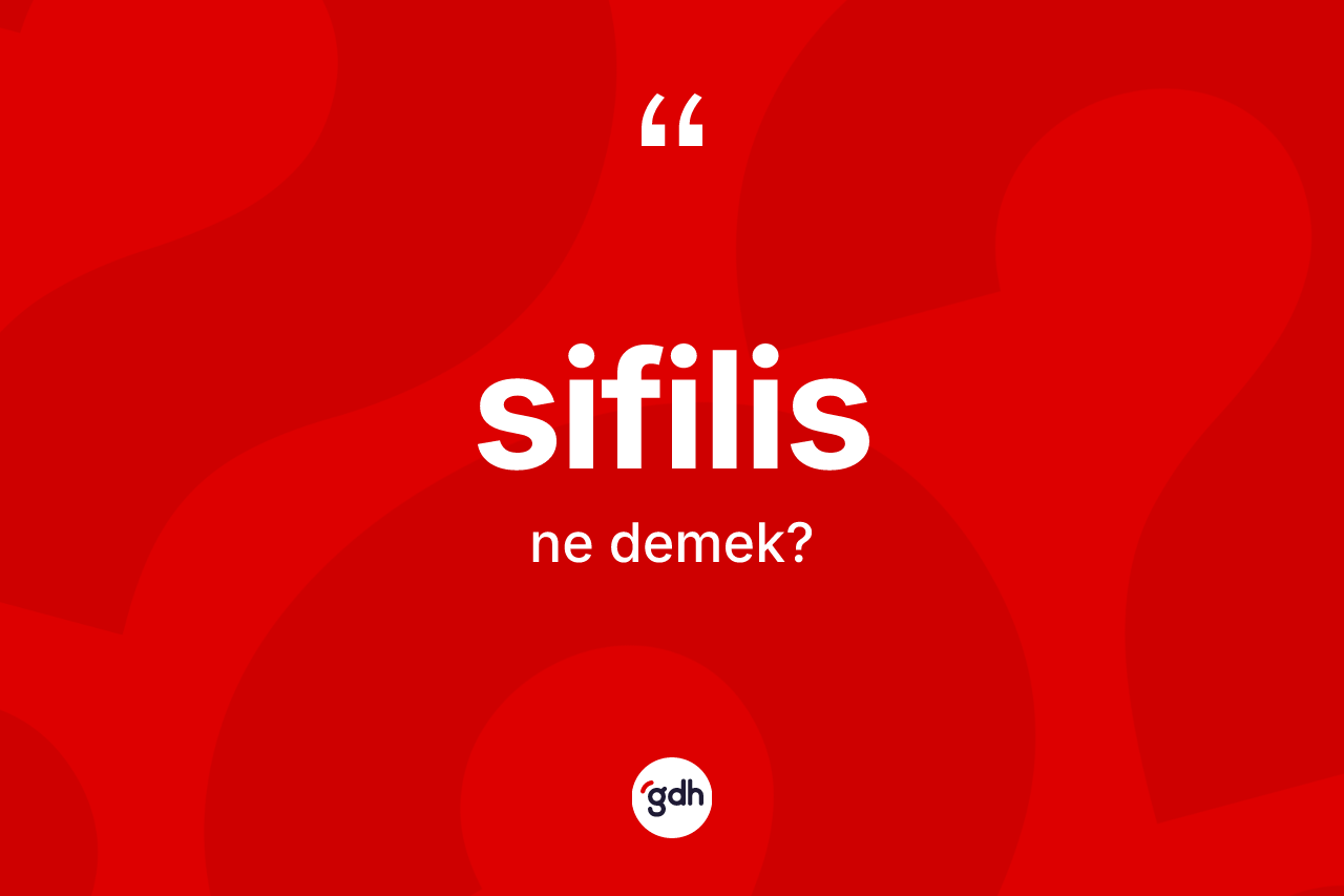 Sifilis kelimesi nedir? Sifilisin TDK'ya göre anlamı nedir?