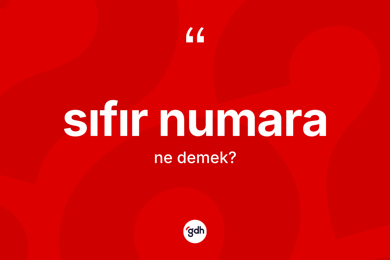Sıfır numara ne demek? Sıfır numaranın sözlükteki anlamı nedir?