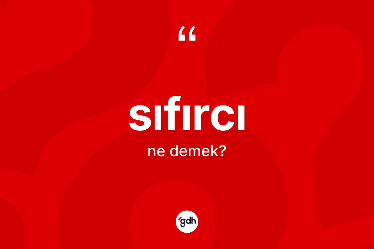 Sıfırcı nedir? Sıfırcının TDK'ya göre anlamı nedir?