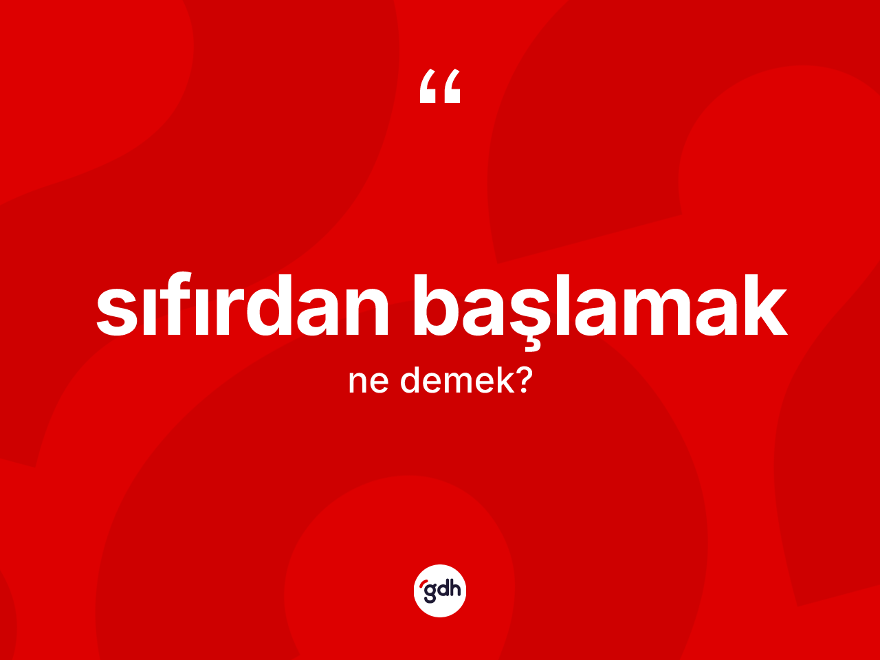 Sıfırdan başlamak ifadesi nedir? Sıfırdan başlamak ifadesi hangi durumlarda kullanılır