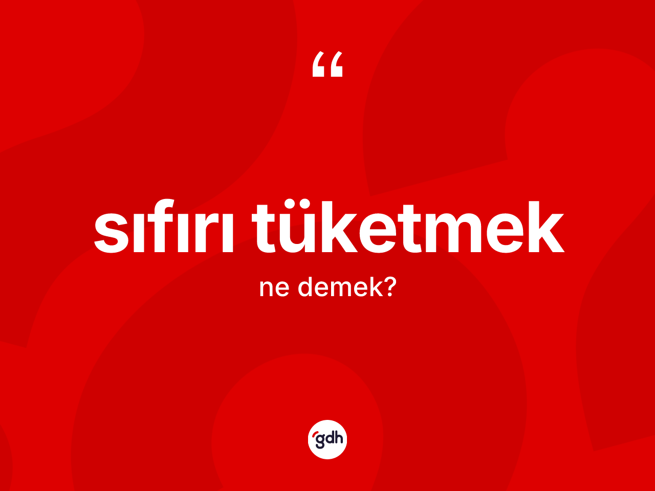 Sıfırı tüketmek ifadesinin tanımı nedir? Sıfırı tüketmek ifadesi nerede kullanılır?