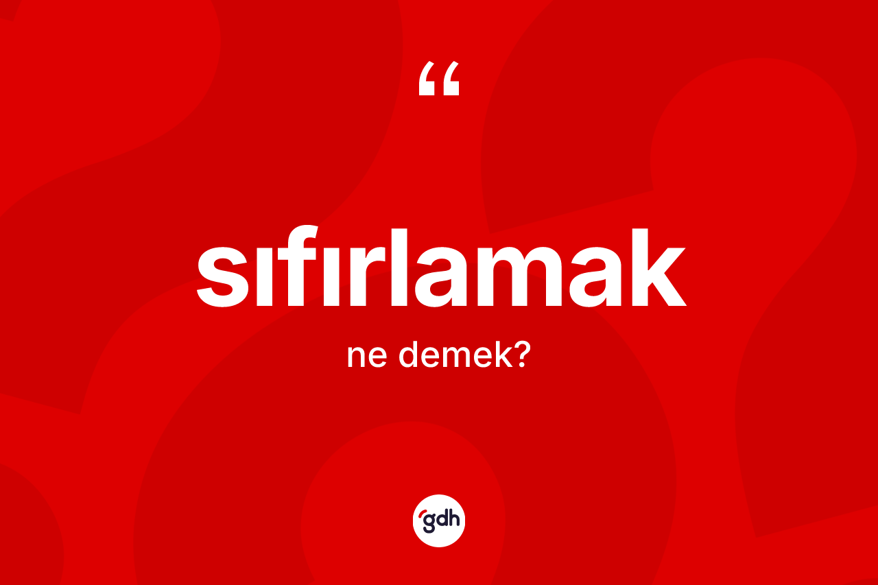 Sıfırlamak kelimesinin sözlükteki tanımı nedir?