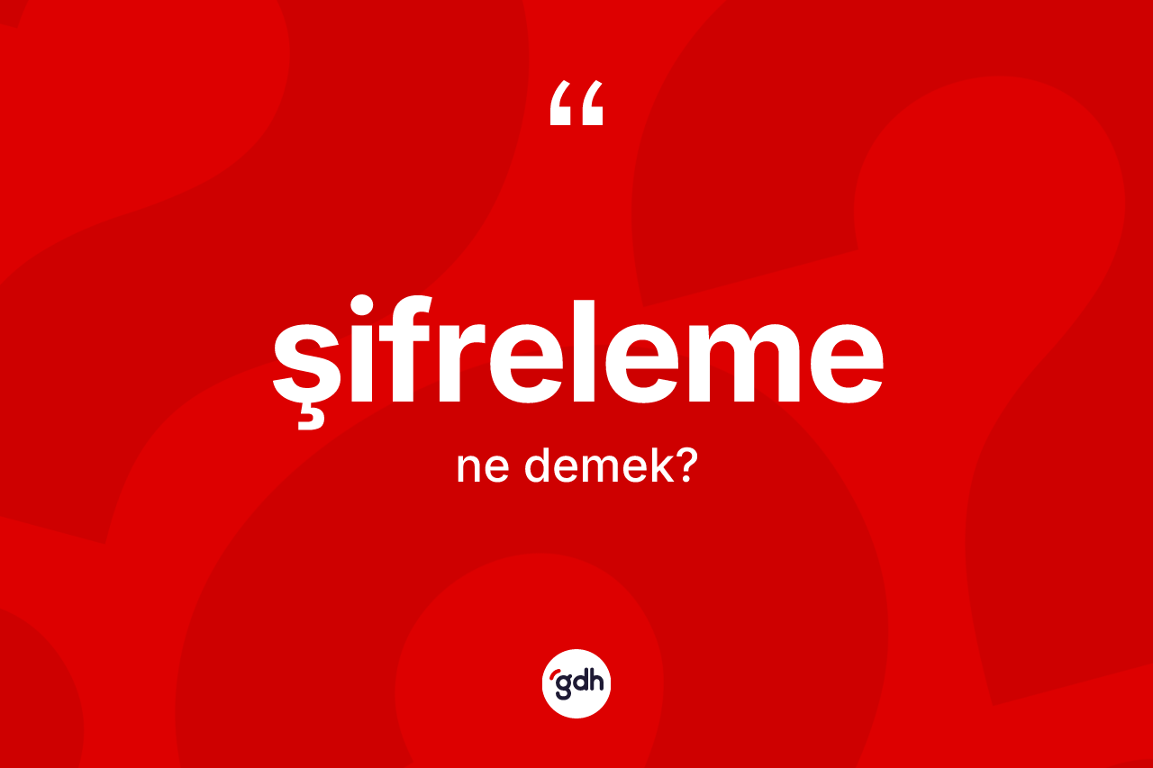 Şifreleme kelimesi nedir?