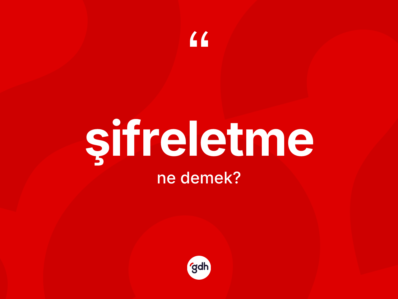 Şifreletme kelimesinin anlamı nedir? Şifreletmenin TDK'ya göre anlamı nedir?