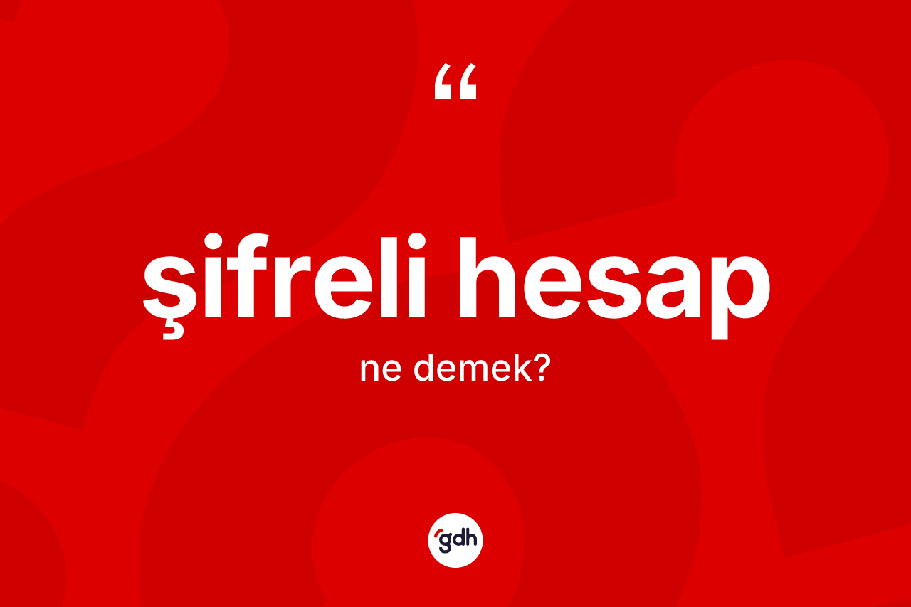 Şifreli hesap ne anlama gelir?