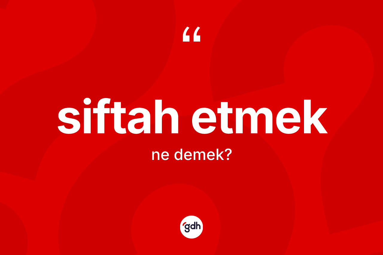 Siftah etmek ifadesinin anlamı nedir?