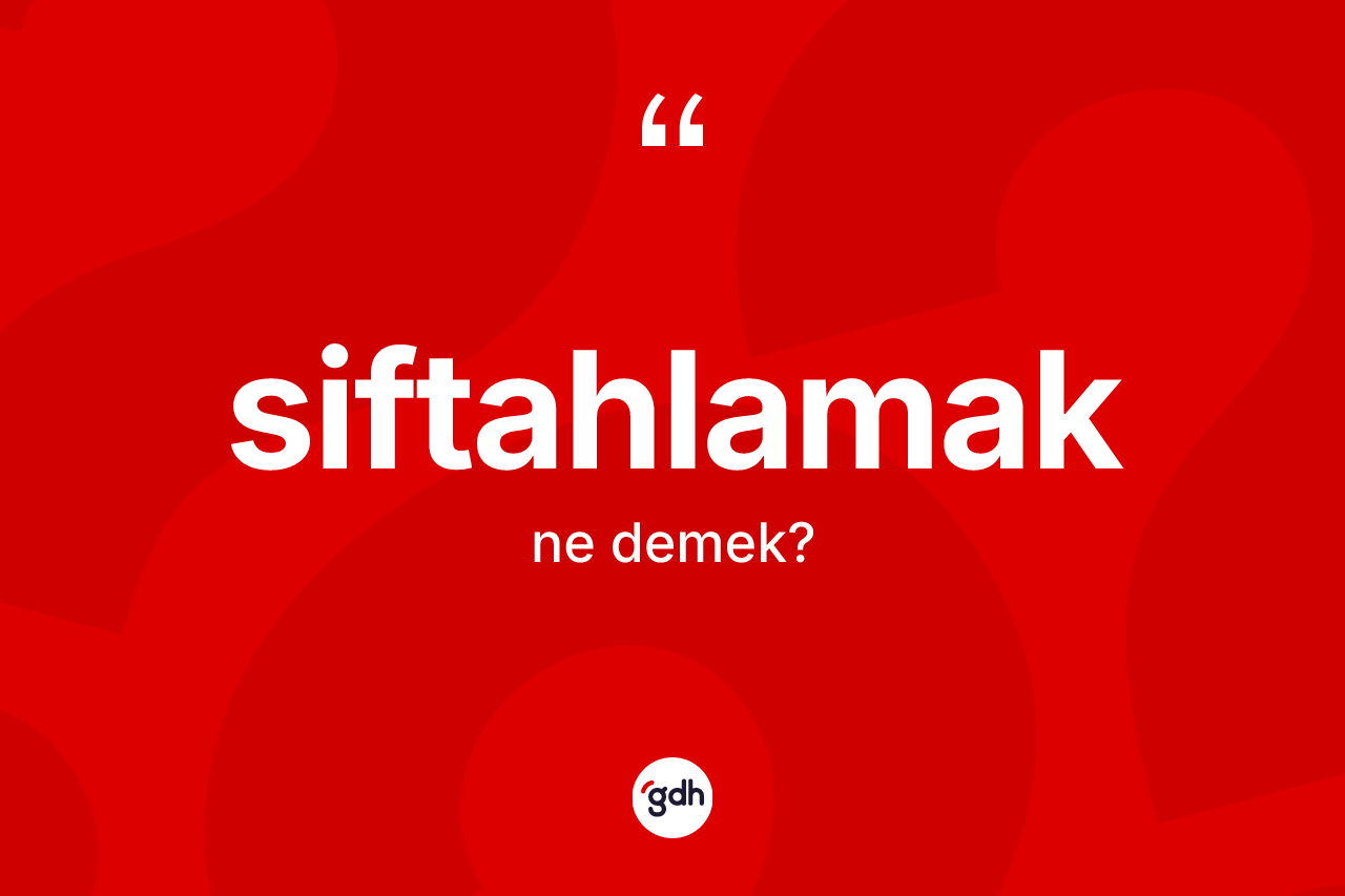 Siftahlamak ne anlama gelir?