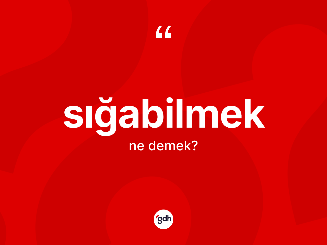 Sığabilmek kelimesi ne anlama gelir? Sığabilmeğin sözlükteki anlamı nedir?