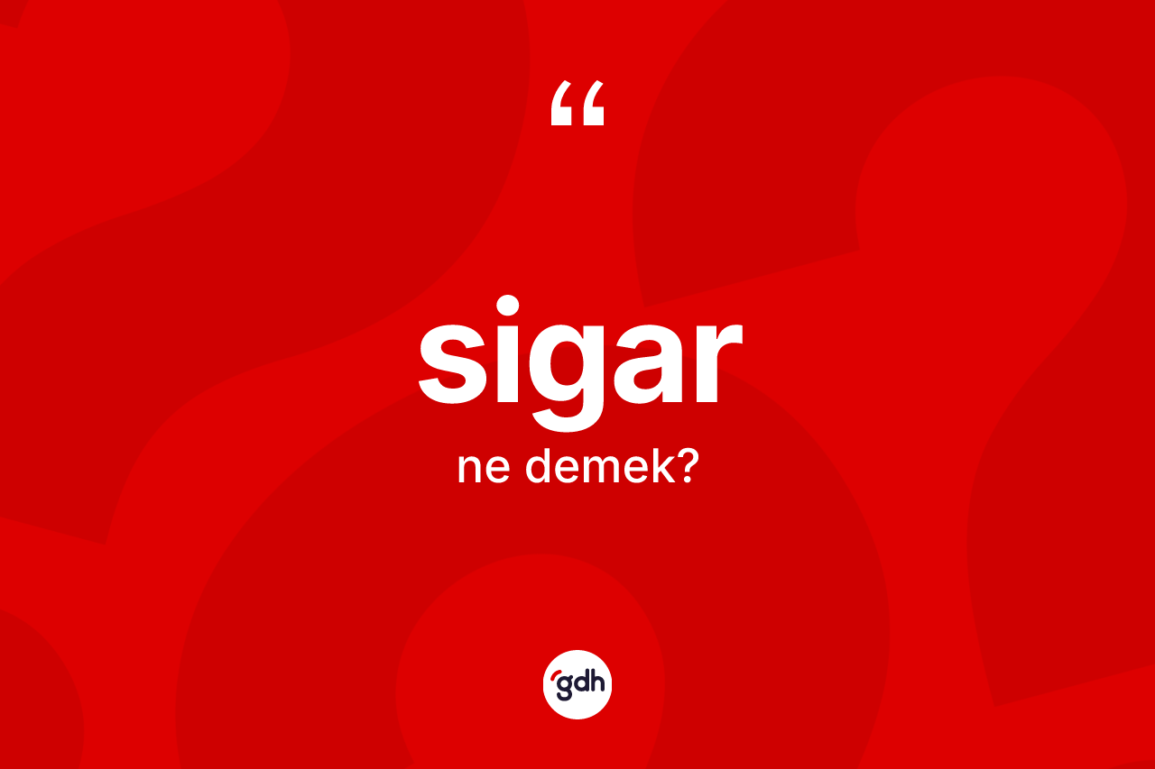 Sigar ne demek?