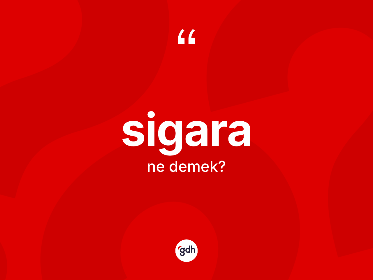 Sigara kelimesi ne anlama gelir? Sigaranın TDK'ya göre anlamı nedir?