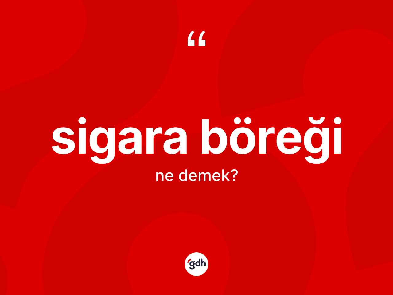 Sigara böreği kelimesinin anlamı nedir? Sigara böreği kelimesinin TDK'ya göre açıklaması nedir?