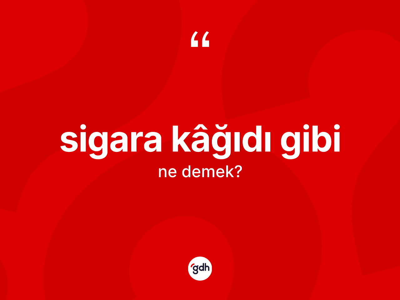 Sigara kâğıdı gibi sözü ne demektir? Sigara kâğıdı gibi ifadesi nerede kullanılır?