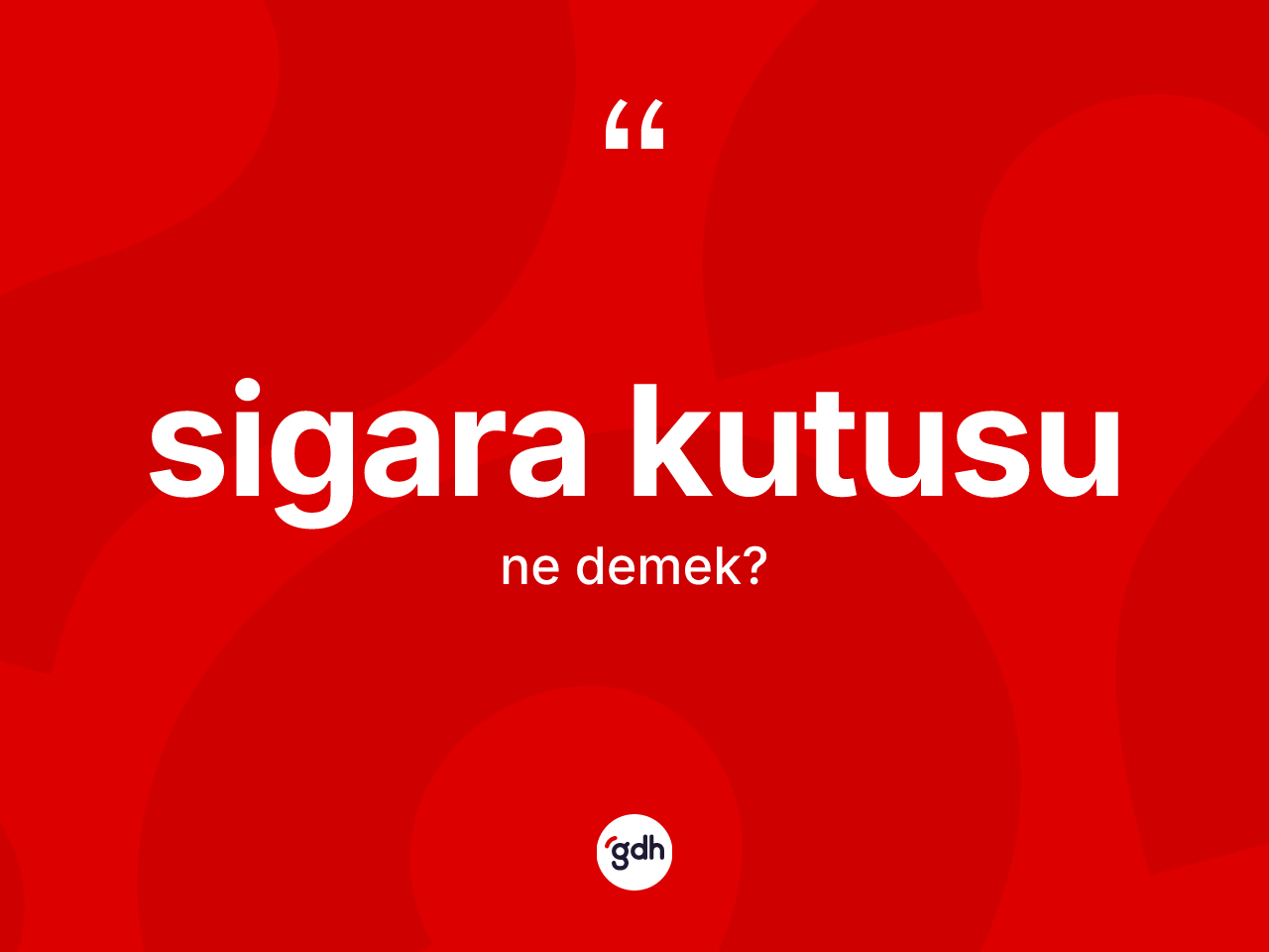 Sigara kutusu ne demek? Sigara kutusunun sözlükteki anlamı nedir?