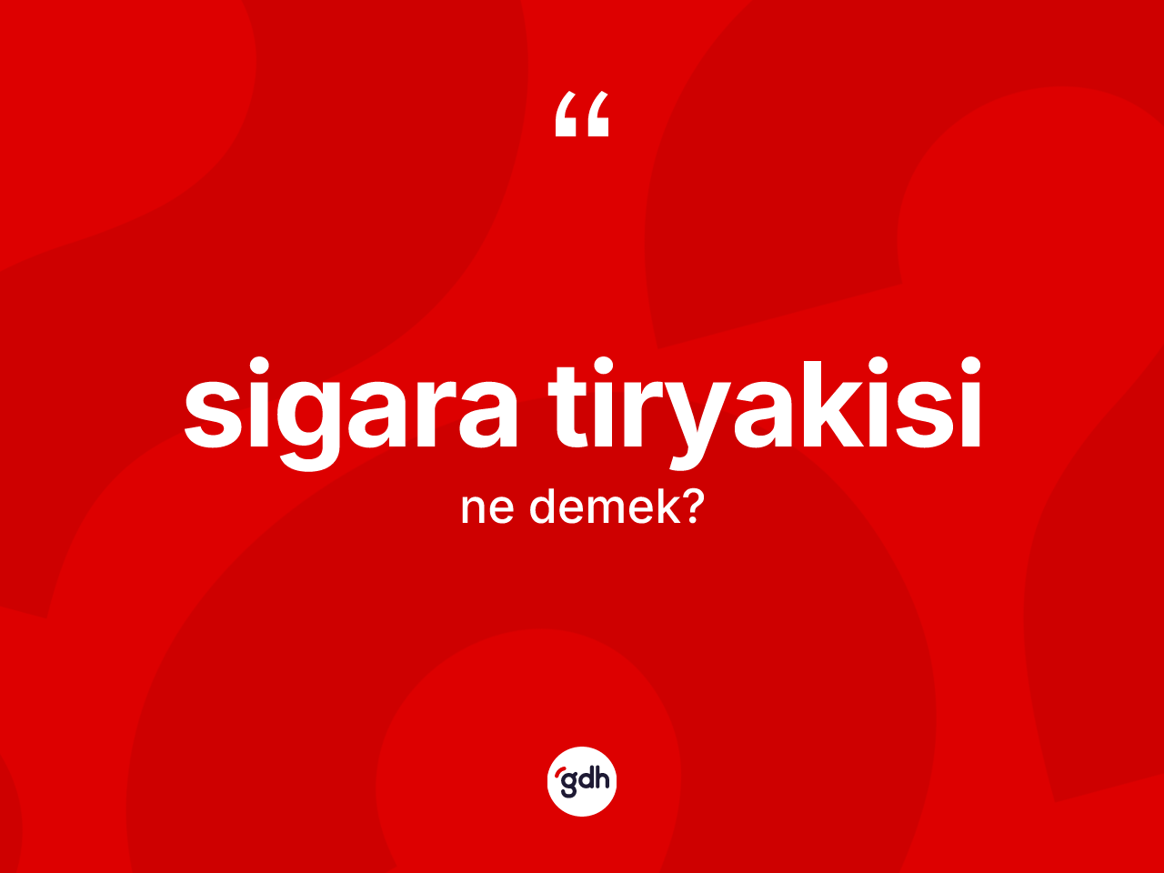 Sigara tiryakisi kelimesinin sözlükteki tanımı nedir? Sigara tiryakisinin TDK'ya göre anlamı nedir?